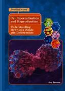 Cover of: Cell Specialization And Reproduction: Understanding How Cells Divide And Differentiate (The Library of Cells)