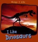 Cover of: I Like Dinosaurs (Things I Like) by Angela Aylmore