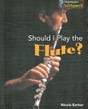 Cover of: Should I Play the Flute? (Learning Musical Instruments; Infosearch) | Nicola Barber