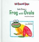 Cover of: Let's Draw a Frog With Ovals (Let's Draw With Shapes) by Kathy Kuhtz Campbell