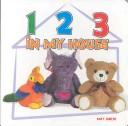 Cover of: 1 2 3 In My House (Look-and-Learn Books)