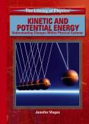 Cover of: Kinetic And Potential Energy: Understanding Changes Within Physical Systems (Library of Physics (Rosen Publishing Group))