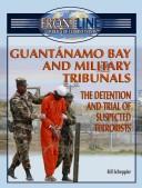 Cover of: Guantanamo Bay And Military Tribunals: The Detention and Trial of Suspected terrorists (Frontline Coverage of Current Events)
