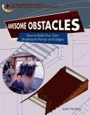 Cover of: Awesome Obstacles: How To Build Your Own Skateboard Ramps And Ledges (Skateboarder's Guide to Skate Parks, Half-Pipes, Bowls, and Obstacles)