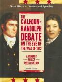 Cover of: The Calhoun-Randolph debate on the eve of the War of 1812: a primary source investigation