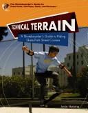 Cover of: Technical Terrain: A Skateboarder's Guide To Riding Skate Park Street Courses (Skateboarder's Guide to Skate Parks, Half-Pipes, Bowls, and Obstacles)