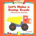 Cover of: Let's Make A Dump Truck With Everyday Materials (Heller, D. M. Let's Do Arts and Crafts)