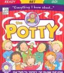 Cover of: Everything I know about-- the potty | Kathryn Kennedy