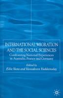 Cover of: International migration and the social sciences: confronting national experiences in Australia, France and Germany