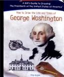 Cover of: How To Draw The Life And Times Of George Washington (Kid's Guide to Drawing the Presidents of the United States of America)