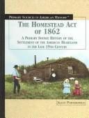 Cover of: The Homestead Act of 1862: A Primary Source History of the Settlement of the American Heartland in the Late 19th Century (Primary Sources in American History (New York, N.Y.).)