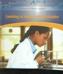 Cover of: Looking at Atoms and Molecules (Library of Physical Sciences) by Suzanne Slade, Suzanne Slade