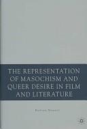 The Representation of Masochism and Queer Desire in Film and Literature by Barbara Mennel
