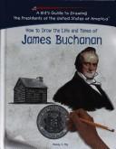 Cover of: How to draw the life and times of James Buchanan by Melody S. Mis, Melody S. Mis