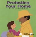 Cover of: Protecting Your Home: A Book About Firefighters (Community Workers)