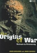 Cover of: The Origins of War: Violence in Prehistory