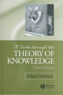 Cover of: A Guide Through the Theory of Knowledge by Adam Morton