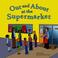 Cover of: Out and About at the Supermarket (Field Trips)