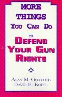Cover of: More Things You Can Do to Defend Your Gun Rights