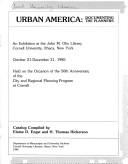 Cover of: Urban America: documenting the planners : an exhibition at the John M. Olin Library, Cornell University, Ithaca, New York, October 21-December 31, 1985 : held on the occasion of the 50th anniversary of the city and regional planning program at Cornell