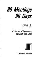 Cover of: 90 meetings, 90 days: a journal of experience, strength, and hope