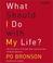 Cover of: What Should I Do With My Life? The True Story of People Who Answered the Ultimate Question