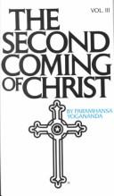 Cover of: The Second Coming of Christ: from the original unchanged writings of Paramhansa Yogananda's interpretations of the sayings of Jesus Christ