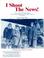 Cover of: I Shoot the News!: The Adventures of Will E. Hudson, First Newsreel Cameraman in the Pacific Northwest 