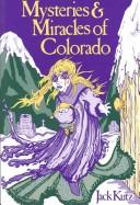 Cover of: Mysteries & Miracles of Colorado by Jack Kutz