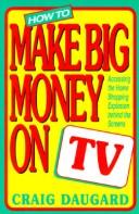 Cover of: How to Make Big Money on TV: Accessing the Home Shopping Explosion Behind the Screens
