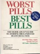 Cover of: Worst pills, best pills: The older adult's guide to avoiding drug-induced death or illness : 104 pills older adults should not use, 183 safer alternatives