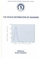 Cover of: Space Distribution of Quasars: Proceedings of a Workshop Held As Part of the 75th Anniversary Celebrations of the National Research Council of Canada, ... Society of the Pacific Conference, Vol 21)