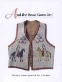 Cover of: And the Bead Goes On! (The Vision Persists: Native Folk Arts of the West) | Stefani Salkeld
