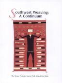 Cover of: Southwest Weaving : A Continuum (The Vision Persists: Native Folk Arts of the West) | Stefani Salkeld