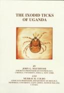 The ixodid ticks of Uganda together with species pertinent to Uganda because of their present known distribution by John G. Matthysse, J. G. Matthysee, M. H. Colbo