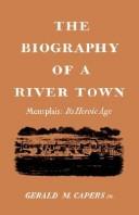 Cover of: The Biography Of A River Town: Memphis: Its Heroic Age