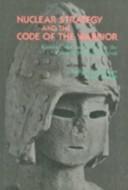 Cover of: Nuclear strategy and the code of the warrior: faces of Mars and Shiva in the crisis of human survival