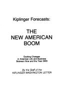 Cover of: Kiplinger forecasts: the new American boom : exciting changes in American life and business between now and the year 2000
