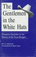 Cover of: The gentlemen in the white hats: dramatic episodes in the history of the Texas Rangers