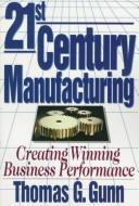 21st century manufacturing by Thomas G. Gunn