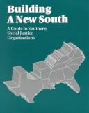 Cover of: Building a new South: a guide to Southern social justice organizations