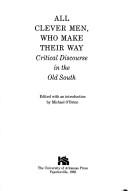 Cover of: All clever men, who make their way: critical discourse in the Old South