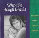 Cover of: When the bough breaks: pregnancy and the legacy of addiction