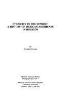 Cover of: Ethnicity in the Sunbelt: A History of Mexican Americans in Houston (Mexican American Studies Monograph Series)