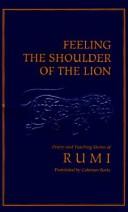 Cover of: Feeling the shoulder of the lion: selected poetry and teaching stories from the Mathnawi