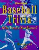 Cover of: Spalding baseball trivia: so you think you know baseball?