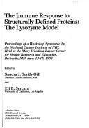 Cover of: The immune response to structurally defined proteins: the lysozyme model : proceedings of a workshop sponsored by the National Cancer Institute of NIH, held at the Mary Woodard Lasker Center for Health Research and Education, Bethesda, MD, June 13-15, 1988