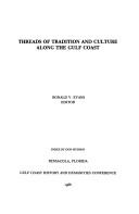 Threads of tradition and culture along the Gulf Coast by Gulf Coast History and Humanities Conference (10th 1984 Pensacola, Fla.)