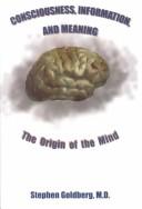 Cover of: Consciousness, Information, & Meaning: The Origin of the Mind (Medmaster Series)