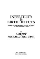 Cover of: Infertility and Birth Defects: Is Mercury from Silver Dental Fillings an Unsuspected Cause